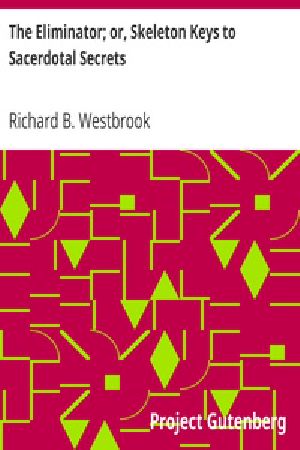 [Gutenberg 39268] • The Eliminator; or, Skeleton Keys to Sacerdotal Secrets